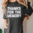 Thanks For The Memory Saying Sarcastic Novelty Humor Women's Comfort Colors T-Shirt Pepper Thanks For The Memory Saying Sarcastic Novelty Humor Women's Comfort Colors T-Shirt Pepper