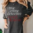 True Crime Detective Couch Division Fun Crime Fan Introverts Women's Comfort Colors T-Shirt Pepper True Crime Detective Couch Division Fun Crime Fan Introverts Women's Comfort Colors T-Shirt Pepper