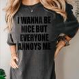 I Wanna Be Nice But Everyone Annoys Me Introvert Women's Comfort Colors T-Shirt Pepper I Wanna Be Nice But Everyone Annoys Me Introvert Women's Comfort Colors T-Shirt Pepper