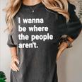 I Wanna Be Where The People Aren't Introverts Women's Comfort Colors T-Shirt Pepper I Wanna Be Where The People Aren't Introverts Women's Comfort Colors T-Shirt Pepper