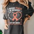 I Wear Peach In Memory Of My Mom Endometrial Cancer Awarene Women's Comfort Colors T-Shirt Pepper
