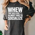 Whew Almost Had To Socialize Introvert Women's Comfort Colors T-Shirt Pepper