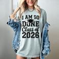 I Am So Done Class Of 2026 Graduation School Graduate Women's Comfort Colors T-Shirt Bay