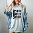 Too Peopley Outside Introvert Quote Women's Comfort Colors T-Shirt Denim Too Peopley Outside Introvert Quote Women's Comfort Colors T-Shirt Denim