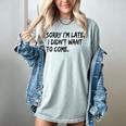 Sorry I Am Late Sarcastic Introvert Quote Text Women's Comfort Colors T-Shirt Denim