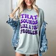 That Sounds Like A You Problem Groovy Introvert Raglan Baseball Tee Women's Comfort Colors T-Shirt Denim