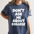 2023 GRADUATION GIFT DON'T ASK ME ABOUT COLLEGE Women's Comfort Colors T-Shirt Denim