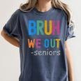 Bruh We Out Seniors Senior Year Back To School Graduation Women's Comfort Colors T-Shirt Denim