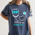 DNP Doctor Of Nursing Practice Nursing Graduation 2021 Women's Comfort Colors T-Shirt Denim