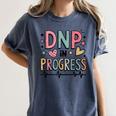 DNP In Progress Director Of Nursing Student Graduation Women's Comfort Colors T-Shirt Denim
