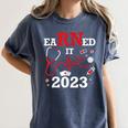 Earned It 2023 For Nurse Graduation Or RN LPN Class Of Women's Comfort Colors T-Shirt Denim
