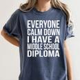 Everyone Calm Down I Have A Middle School Diploma Graduation Women's Comfort Colors T-Shirt Denim