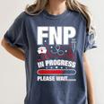 FNP In Progress Graduation Family Nurse Practitioner Women's Comfort Colors T-Shirt Denim