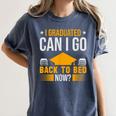 I Graduated Can I Go Back To Bed Now Graduation College Women's Comfort Colors T-Shirt Denim