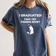 I Graduated Can I Go Fishing Graduation T-Shirt Women's Comfort Colors T-Shirt Denim