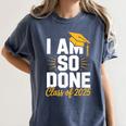 Graduation Class Of 2025 I Am So Done Senior Student Women's Comfort Colors T-Shirt Denim