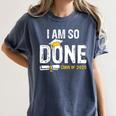 Graduation Class Of 2025 I Am So Done Graduation Women's Comfort Colors T-Shirt Denim