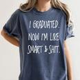 Graduation Gag I Graduated Now Im Like Smart & Shit Tee Women's Comfort Colors T-Shirt Denim