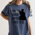 I'm Done With This BS College Graduation Shirt Women's Comfort Colors T-Shirt Denim