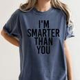 I'M SMARTER THAN YOU Shirt Graduation School Idea Women's Comfort Colors T-Shirt Denim