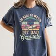 I'm Here To Watch My Dad Graduated 2025 Graduation Women's Comfort Colors T-Shirt Denim