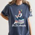 Its Dr Actually Doctorate PhD EdD Graduation Graduate Women's Comfort Colors T-Shirt Denim