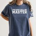 Masters Degree MBA Graduation You May Call Me Master Women's Comfort Colors T-Shirt Denim