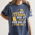 My Mom Did It And She Did It For Me Graduation Graduate Women's Comfort Colors T-Shirt Denim