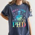 PhD Graduation Dead Inside But i Got My PhD Tie Dye Funny Women's Comfort Colors T-Shirt Denim