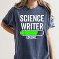 Science Writer Loading Graduation Graduate New Job Women's Comfort Colors T-Shirt Denim
