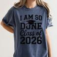 I Am So Done Class Of 2026 Graduation School Graduate Women's Comfort Colors T-Shirt Denim