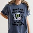 Take Me Back To The Nineties 90's Retro Gamer Nostalgia Women's Comfort Colors T-Shirt Moss Take Me Back To The Nineties 90's Retro Gamer Nostalgia Women's Comfort Colors T-Shirt Moss