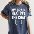 My Brain Has Left The Chat Introvert Quote Women's Comfort Colors T-Shirt Moss