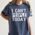 I Can't People Today Introvert Sarcastic Women's Comfort Colors T-Shirt Moss I Can't People Today Introvert Sarcastic Women's Comfort Colors T-Shirt Moss