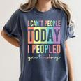 I Can't People Today I Peopled Yesterday Introvert Life Women's Comfort Colors T-Shirt Moss