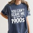 You Can't Scare Me I'm From The 1900s Humour Women's Comfort Colors T-Shirt Moss