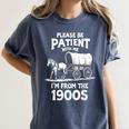 Charming Slow Life Please Be Patient I'm From The 1900s Women's Comfort Colors T-Shirt Moss Charming Slow Life Please Be Patient I'm From The 1900s Women's Comfort Colors T-Shirt Moss