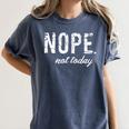 Cute Nope Not Today Casual Women Quote Introvert Women's Comfort Colors T-Shirt Moss Cute Nope Not Today Casual Women Quote Introvert Women's Comfort Colors T-Shirt Moss