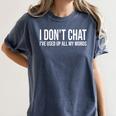 I Don't Chat I'Ve Used Up All My Words Introvert Humor Women's Comfort Colors T-Shirt Moss