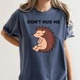 Don't Hug Me Porcupine Or Hedgehog Introvert Women's Comfort Colors T-Shirt Moss