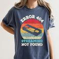 Error 404 Streaming Not Found Nostalgia VHS Retro Tape Women's Comfort Colors T-Shirt Moss Error 404 Streaming Not Found Nostalgia VHS Retro Tape Women's Comfort Colors T-Shirt Moss