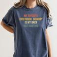 My Favorite Child Memory Is My Back Not Hurting Women's Comfort Colors T-Shirt Moss