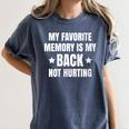 My Favorite Memory Is My Back Not Hurting Throwback Women's Comfort Colors T-Shirt Moss My Favorite Memory Is My Back Not Hurting Throwback Women's Comfort Colors T-Shirt Moss
