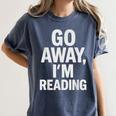 Go Away I'm Reading Book Lover Bookworm Introvert Sarcastic Women's Comfort Colors T-Shirt Moss Go Away I'm Reading Book Lover Bookworm Introvert Sarcastic Women's Comfort Colors T-Shirt Moss