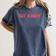 Go Away Introversion Sarcasm Introvert Women's Comfort Colors T-Shirt Moss Go Away Introversion Sarcasm Introvert Women's Comfort Colors T-Shirt Moss