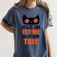 Hold On Let Me Overthink This Anxiety Introvert Overthinking Women's Comfort Colors T-Shirt Moss Hold On Let Me Overthink This Anxiety Introvert Overthinking Women's Comfort Colors T-Shirt Moss