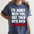 Humor Sarcastic Introvert Quote I'd Agree With You Women's Comfort Colors T-Shirt Moss
