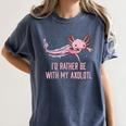Id Rather Be With My Axolotl Salamander Introvert Women's Comfort Colors T-Shirt Moss Id Rather Be With My Axolotl Salamander Introvert Women's Comfort Colors T-Shirt Moss