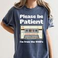 I'm From The 1900s Be Patient Retro Cassette Tape Women's Comfort Colors T-Shirt Moss I'm From The 1900s Be Patient Retro Cassette Tape Women's Comfort Colors T-Shirt Moss