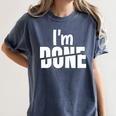 I'm Done Sarcastic Introvert Introversion Women's Comfort Colors T-Shirt Moss I'm Done Sarcastic Introvert Introversion Women's Comfort Colors T-Shirt Moss